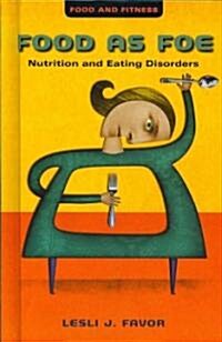 Food as Foe: Nutrition and Eating Disorders (Library Binding)