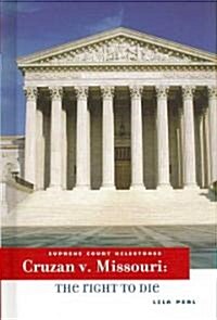 Cruzan V. Missouri: The Right to Die (Library Binding)