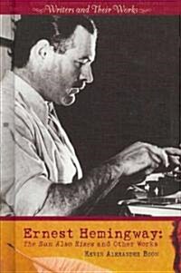 Ernest Hemingway: The Sun Also Rises and Other Works (Library Binding)