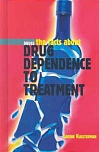 The Facts about Drug Dependence to Treatment (Library Binding)