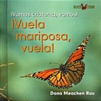 좻uela Mariposa, Vuela! (Fly, Butterfly, Fly!) (Library Binding)