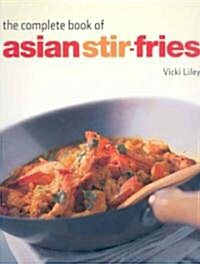 The Complete Book of Asian Stir-Fries: [asian Cookbook, Techniques, 100 Recipes] (Hardcover)