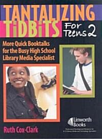 Tantalizing Tidbits for Teens 2: More Quick Booktalks for the Busy High School Library Media Specialist (Paperback)