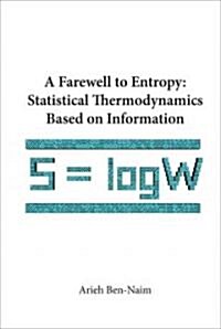 Farewell to Entropy, A: Statistical Thermodynamics Based on Information (Hardcover)