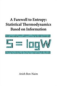 Farewell to Entropy, A: Statistical Thermodynamics Based on Information (Paperback)