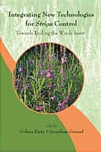 Integrating New Technologies for Striga Control: Towards Ending the Witch-Hunt (Hardcover)