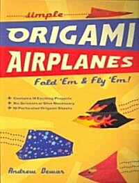 Simple Origami Airplanes: Fold Em and Fly Em (Paperback)