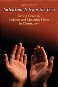 Salvation Is from the Jews (John 4:22): Saving Grace in Judaism and Messianic Hope in Christianity (Paperback)