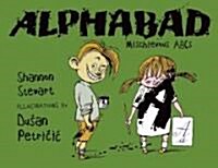 Alphabad: Mischievous ABCs (Hardcover)