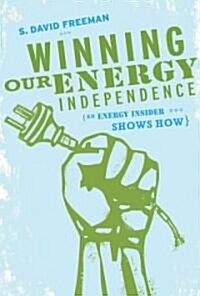 Winning Our Energy Independence: An Energy Insider Shows How (Paperback)