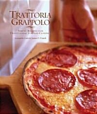 Trattoria Grappolo: Simple Recipes for Traditional Italian Cuisine (Hardcover)