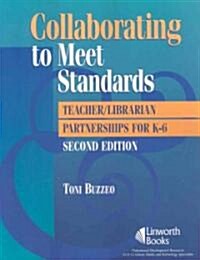 Collaborating to Meet Standards: Teacher/Librarian Partnerships for K-6 (Paperback, 2)