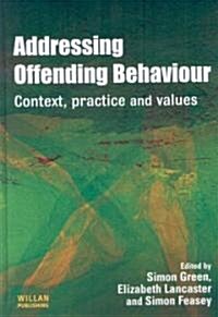 Addressing Offending Behaviour : Context, Practice and Value (Hardcover)