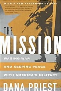 The Mission: Waging War and Keeping Peace with Americas Military (Paperback)