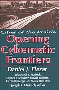 The Opening of the Cybernetic Frontier : Cities of the Prairie (Hardcover)