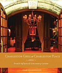 Charleston Grill at Charleston Place: French-Influenced Lowcountry Cuisine (Hardcover)