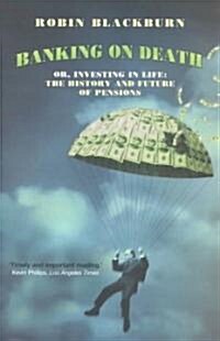 Banking on Death : Or, Investing in Life: The History and Future of Pensions (Paperback)