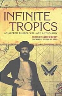 Infinite Tropics : An Alfred Russel Wallace Anthology (Paperback)