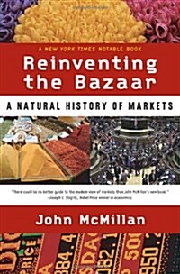 Reinventing the Bazaar: A Natural History of Markets (Paperback)