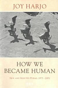 How We Became Human: New and Selected Poems 1975-2002 (Paperback, Revised)
