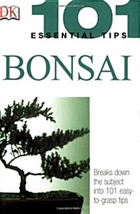 101 Essential Tips: Bonsai: Breaks Down the Subject Into 101 Easy-To-Grasp Tips (Paperback)