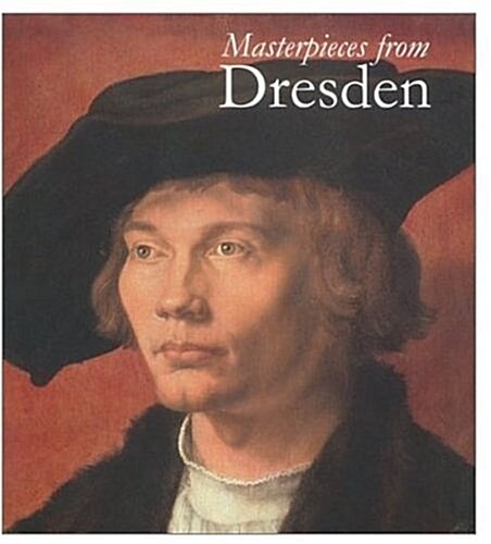 Masterpieces from Dresden : Mantegna and Durer to Rubens and Canaletto (Hardcover)