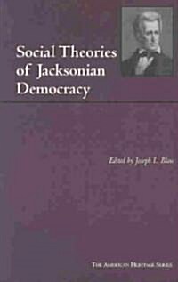Social Theories of Jacksonian Democracy: Representative Writings of the Period 1825-1850 (Paperback, UK)