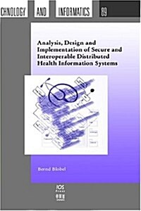 Analysis, Design and Implementation of Secure and Interoperable Distributed Health Information Systems (Hardcover)