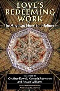 Loves Redeeming Work : The Anglican Quest for Holiness (Paperback)