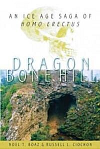 Dragon Bone Hill: An Ice-Age Saga of Homo Erectus (Hardcover)