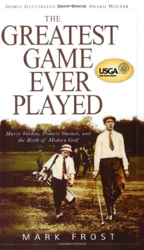The Greatest Game Ever Played: Harry Vardon, Francis Ouimet, and the Birth of Modern Golf (Paperback)
