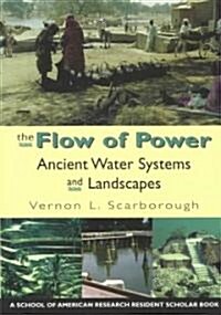 The Flow of Power: Ancient Water Systems and Landscapes (Paperback)