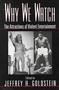 Why We Watch: The Attractions of Violent Entertainment (Paperback)
