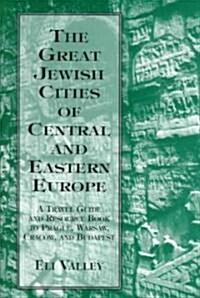 Great Jewish Cities of Central and Eastern Europe: A Travel Guide & Resource Book to Prague, Warsaw, Crakow & Budapest (Hardcover)