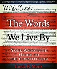 The Words We Live by: Your Annotated Guide to the Constitution (Paperback)