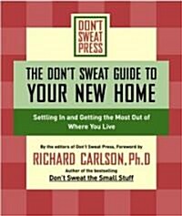 The Dont Sweat Guide to Your New Home: Settling in and Getting the Most from Where You Live (Paperback)
