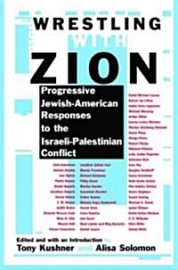 Wrestling with Zion: Progressive Jewish-American Responses to the Israeli-Palestinian Conflict (Paperback)