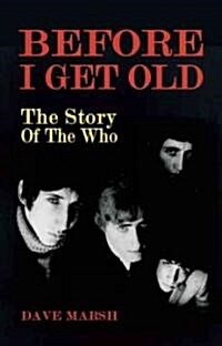 Before I Get Old! : Story of The Who (Paperback)