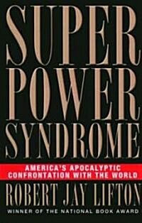 Superpower Syndrome: Americas Apocalyptic Confrontation with the World (Paperback)