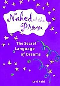 Naked at the Prom: The Secret Language of Dreams (Paperback)
