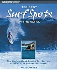 100 Best Surf Spots in the World: The Worlds Best Breaks for Surfers in Search of the Perfect Wave (Paperback, Lte)