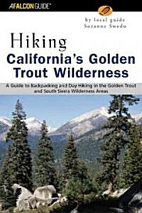 Hiking Californias Golden Trout Wilderness: A Guide to Backpacking and Day Hiking in the Golden Trout and South Sierra Wilderness Areas               (Paperback)