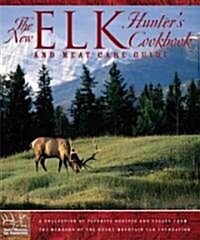The New Elk Hunters Cookbook and Meat Care Guide: A Collection of Favorite Recipes and Essays from Members of the Rocky Mountain Elk Foundation (Paperback, 2)