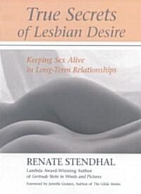 True Secrets of Lesbian Desire: Keeping Sex Alive in Long-Term Relationships (Paperback)