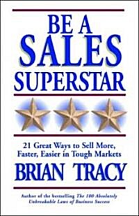 Be a Sales Superstar: 21 Great Ways to Sell More, Faster, Easier in Tough Markets (Paperback)