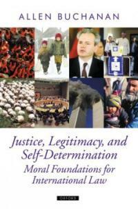 Justice, legitimacy, and self-determination: moral foundations for international law