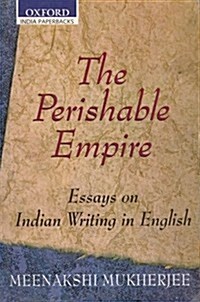 The Perishable Empire : Essays on Indian Writing in English (Paperback)