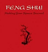 Feng Shui: Making Your Space Sacred (Hardcover)