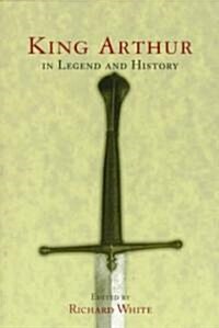 King Arthur in Legend and History (Paperback)