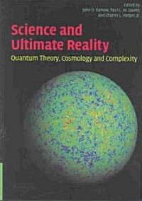 Science and Ultimate Reality : Quantum Theory, Cosmology, and Complexity (Hardcover)